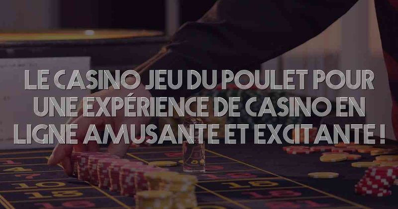 Mettre sa chance au jeu de poulet pour gagner de l'argent en France.
